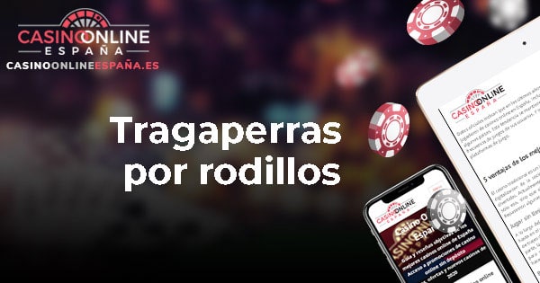 Tragaperras por rodillos