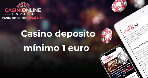 Casino deposito mínimo 1 euro